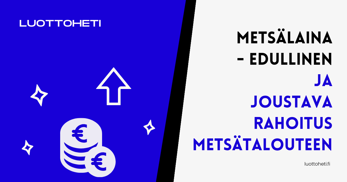 Metsalaina Edullinen ja joustava rahoitus metsatalouteen