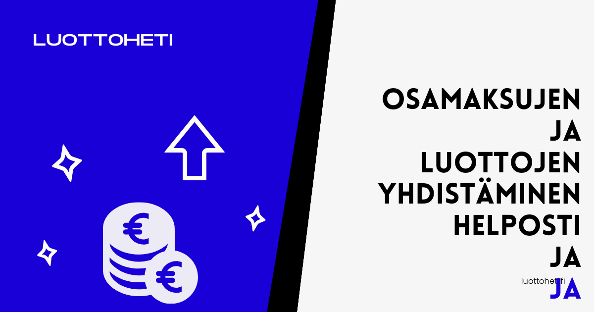 Osamaksujen ja luottojen yhdistaminen helposti ja edullisesti